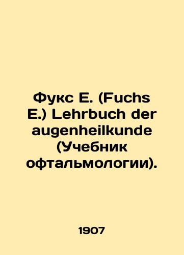 Fuks E. (Fuchs E.) Lehrbuch der augenheilkunde (Uchebnik oftalmologii)./Fuchs E. Lehrbuch der augenheilkunde. In German (ask us if in doubt) - landofmagazines.com