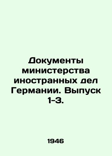 Dokumenty ministerstva inostrannykh del Germanii. Vypusk 1-3./Documents of the German Foreign Ministry. Issue 1-3. In Russian (ask us if in doubt). - landofmagazines.com