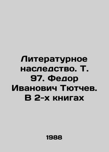 Literaturnoe nasledstvo. T. 97. Fedor Ivanovich Tyutchev. V 2-kh knigakh/Literary Heritage. Vol.97. Fedor Ivanovich Tyutchev. In 2 Books In Russian (ask us if in doubt) - landofmagazines.com