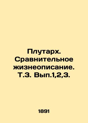 Plutarkh. Sravnitelnoe zhizneopisanie. T.3. Vyp.1,2,3./Plutarch. Comparative life description. Vol. 1,2,3. In Russian (ask us if in doubt). - landofmagazines.com