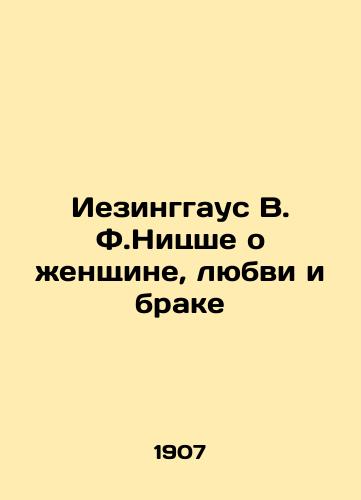 Iezinggaus V. F.Nitsshe o zhenshchine, lyubvi i brake/Ezinghaus W. F. Nietzsche on Women, Love, and Marriage In Russian (ask us if in doubt) - landofmagazines.com