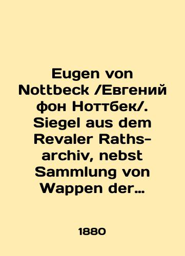 Eugen von Nottbeck /Evgeniy fon Nottbek/. Siegel aus dem Revaler Raths-archiv, nebst Sammlung von Wappen der Revaler Rathsfamilien /Eugen von Nottbeck. Siegel aus dem Revaler Raths-archiv, nebst Sammlung von Wappen der Revaler Rathsfamilien In Russian (ask us if in doubt) - landofmagazines.com