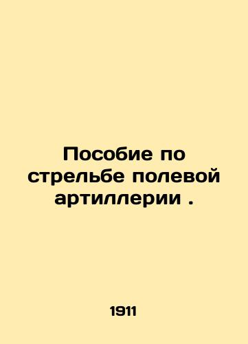 Posobie po strelbe polevoy artillerii./Field Artillery Shooting Manual. In Russian (ask us if in doubt). - landofmagazines.com