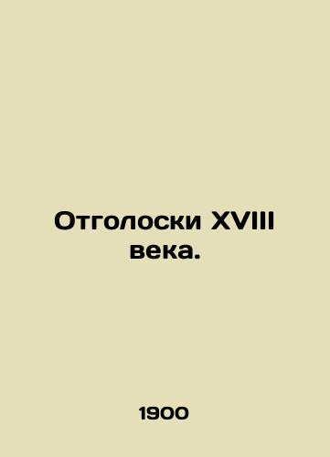 Otgoloski XVIII veka./Echoes of the eighteenth century. In Russian (ask us if in doubt). - landofmagazines.com