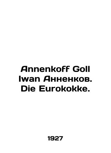 Annenkoff Goll Iwan Annenkov. Die Eurokokke./Annenkoff Goll Iwan Annenkov. Die Eurokokke. In German (ask us if in doubt) - landofmagazines.com