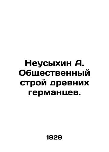 Neusykhin A. Obshchestvennyy stroy drevnikh germantsev./Neusykhin A. The social order of the ancient Germans. In Russian (ask us if in doubt) - landofmagazines.com