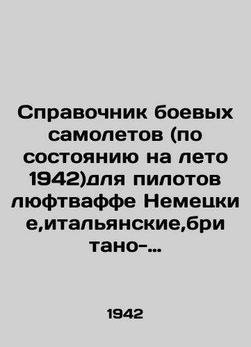 Spravochnik boevykh samoletov (po sostoyaniyu na leto 1942)dlya pilotov lyuftvaffe Nemetskie,italyanskie,britano-amerikanskie i sovetskie samolety. Kriegsflugzeuge Ansprache.Erkennen,Bewaffnung usw.Stand Sommer 1942 Zusammengestellt unter Mitwirkung des RLM/Combat Aircraft Directory (as of the summer of 1942) for Luftwaffe pilots German, Italian, British-American and Soviet aircraft. Kriegsflugzeuge Ansprache.Erkennen, Bewaffnung usw.Stand Sommer 1942 Zusammengestellt unter Mitwirkung des RLM In Russian (ask us if in doubt) - landofmagazines.com