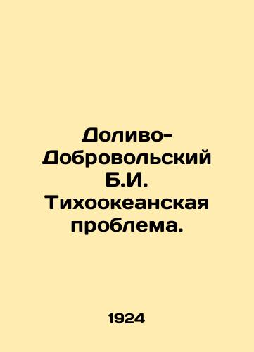 Dolivo-Dobrovolskiy B.I. Tikhookeanskaya problema./Dolivo-Dobrovolsky B.I. The Pacific Problem. In Russian (ask us if in doubt). - landofmagazines.com