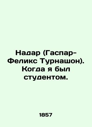 Nadar (Gaspar-Feliks Turnashon). Kogda ya byl studentom./Nadar (Gaspar-Felix Tournashon). When I was a student. In French (ask us if in doubt). - landofmagazines.com