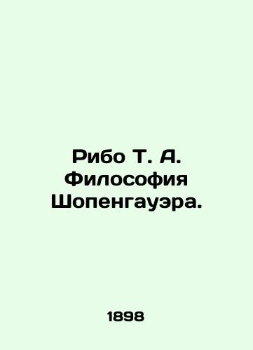 Ribo T. A. Filosofiya Shopengauera./Ribaud T. A. Schopenhauer's Philosophy. In Russian (ask us if in doubt). - landofmagazines.com