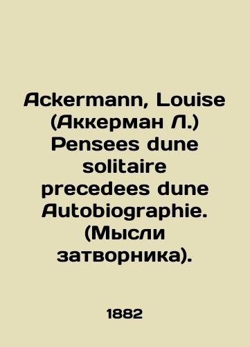 Ackermann, Louise (Akkerman L.) Pensees dune solitaire precedees dune Autobiographie. (Mysli zatvornika)./Ackermann, Louise (Ackerman L.) Pensees une solitaire precedes une Autobiography. In Russian (ask us if in doubt) - landofmagazines.com