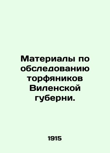 Materialy po obsledovaniyu torfyanikov Vilenskoy guberni./Materials on the survey of the peatlands of Vilna Governorate. In Russian (ask us if in doubt) - landofmagazines.com