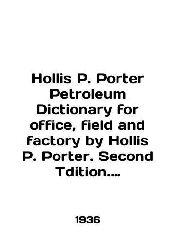 Hollis P. Porter Petroleum Dictionary for office, field and factory by Hollis P. Porter. Second Tdition. Neftyanoy slovar dlya ofisa, polya i fabriki./Hollis P. Porter Petroleum Dictionary for office, field and factory by Hollis P. Porter. Second Tdition. Oil Dictionary for office, field, and factory. In Russian (ask us if in doubt). - landofmagazines.com