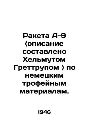 Raketa A-9 (opisanie sostavleno Khelmutom Grettrupom ) po nemetskim trofeynym materialam./A-9 missile (described by Helmut Grettrup) based on German trophy materials. In Russian (ask us if in doubt) - landofmagazines.com