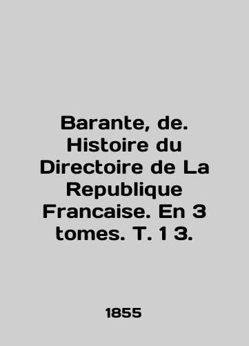 Barante, de. Histoire du Directoire de La Republique Francaise. En 3 tomes. T. 1 3./Barante, de. Histoire du Directoire de La Republique Francaise. En 3 volumes. T. 1 3. In English (ask us if in doubt). - landofmagazines.com