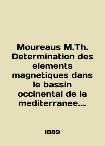 Moureaus M.Th. Determination des elements magnetiques dans le bassin occinental de la mediterranee. Opredelenie magnitnykh elementov v zapadnom sredizemnomore./Moureaus M.Th. Determination of elements magnetiques in the bassin oceanental de la mediterranee. Determination of magnetic elements in the western Mediterranean. In Russian (ask us if in doubt). - landofmagazines.com