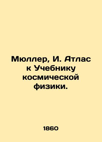 Myuller, I. Atlas k Uchebniku kosmicheskoy fiziki./Mueller, I. Atlas to the Textbook of Space Physics. In Russian (ask us if in doubt). - landofmagazines.com