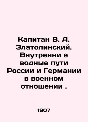 Kapitan V. A. Zlatolinskiy. Vnutrenni e vodnye puti Rossii i Germanii v voennom otnoshenii./Captain V. A. Zlatolinsky. Inland waterways of Russia and Germany militarily. In Russian (ask us if in doubt). - landofmagazines.com