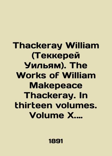 Thackeray William (Tekkerey Uilyam). The Works of William Makepeace Thackeray. In thirteen volumes. Volume X. (Trudy Uilyama Meykpisa Tekkereya. V 13 tomakh. Tom 10.)/Thackeray William. The Works of William Makepeace Thackeray. In thirteen volumes. Volume X. In Russian (ask us if in doubt) - landofmagazines.com