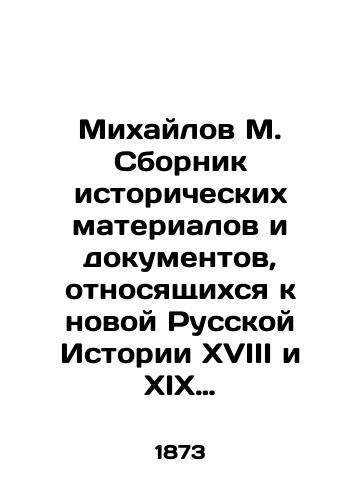 Mikhaylov M. Sbornik istoricheskikh materialov i dokumentov, otnosyashchikhsya k novoy Russkoy Istorii XVIII i XIX veka./Mikhailov M. Collection of Historical Materials and Documents Relating to the New Russian History of the 18th and 19th Centuries. In Russian (ask us if in doubt). - landofmagazines.com