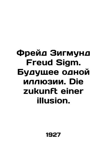 Freyd Zigmund Freud Sigm. Budushchee odnoy illyuzii. Die zukunft einer illusion./Freud Sigmund Freud Sigm. The Future of One Illusion. Die zukunft einer illusion. In German (ask us if in doubt). - landofmagazines.com