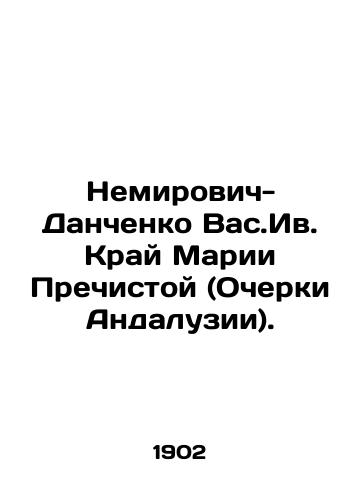 Nemirovich-Danchenko Vas.Iv. Kray Marii Prechistoy (Ocherki Andaluzii)./Nemirovic-Danchenko Vas.Iv. The Land of Maria the Precious (Essays of Andalusia). In Russian (ask us if in doubt) - landofmagazines.com