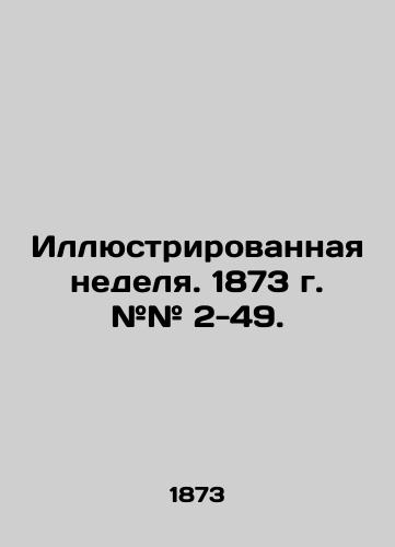 Illyustrirovannaya nedelya. 1873 g. ## 2-49./Illustrated week. 1873. # # 2-49. In Russian (ask us if in doubt). - landofmagazines.com