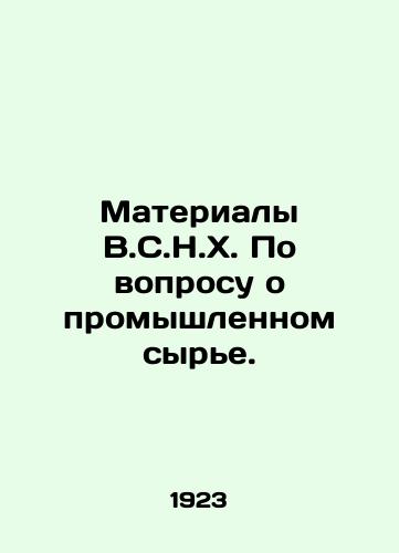 Materialy V.S.N.Kh. Po voprosu o promyshlennom syre./Materials of W.C.H.H. on industrial raw materials. In Russian (ask us if in doubt). - landofmagazines.com