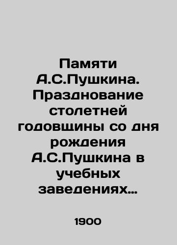 Pamyati A.S.Pushkina. Prazdnovanie stoletney godovshchiny so dnya rozhdeniya A.S.Pushkina v uchebnykh zavedeniyakh Kievskogo uchebnogo okruga./In memory of A.S. Pushkin. Celebration of the 100th anniversary of A.S. Pushkins birth in the educational institutions of the Kyiv school district. In Russian (ask us if in doubt) - landofmagazines.com