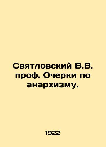 Svyatlovskiy V.V. prof. Ocherki po anarkhizmu./V.V. Svyatlovsky Prof. Essays on Anarchism. In Russian (ask us if in doubt) - landofmagazines.com