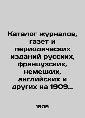 Katalog zhurnalov, gazet i periodicheskikh izdaniy russkikh, frantsuzskikh, nemetskikh, angliyskikh i drugikh na 1909 god, na kotorye mozhno podpisyvatsya v knizhnykh magazinakh tovarishchestva M.O. Volf na 1909 g./Catalogue of magazines, newspapers and periodicals of Russian, French, German, English and others for 1909, which can be subscribed to in the bookstores of the association of M.O. Wolf for 1909 In Russian (ask us if in doubt) - landofmagazines.com