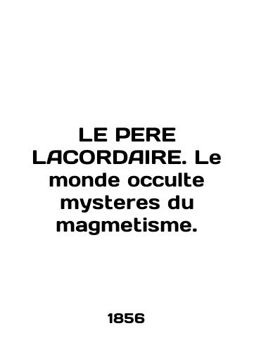 LE PERE LACORDAIRE. Le monde occulte mysteres du magmetisme./LE PERE LACORDAIRE. Le monde occulte mysteres du magmetisme. In English (ask us if in doubt) - landofmagazines.com