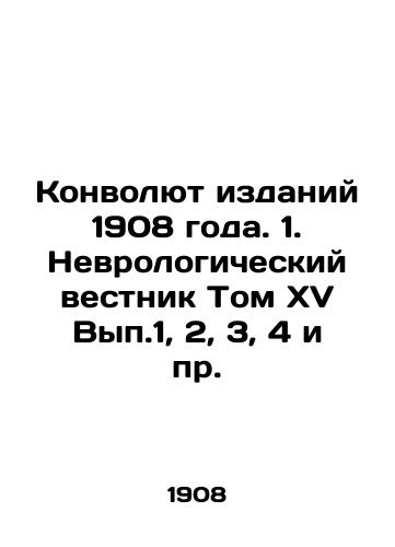 Konvolyut izdaniy 1908 goda. 1. Nevrologicheskiy vestnik Tom XV Vyp.1, 2, 3, 4 i pr./The Convolute of the Editions of 1908. 1. Neurological Bulletin Volume XV Vol. 1, 2, 3, 4, etc. In Russian (ask us if in doubt) - landofmagazines.com