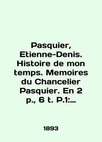 Pasquier, Etienne-Denis. Histoire de mon temps. Memoires du Chancelier Pasquier. En 2 p., 6 t. P.1: Revolution-Consulat-Empire: t.I 1789-1811, t.II 1812-1814, t.III 1814-1815; p.2 Restauration: t.IV 1815-1820. 4 toma iz 6-i./Pasquier, Etienne-Denis. Histoire de mon temps. Memoirs du Chancelier Pasquier. En 2 p., 6 t. P.1: Revolution-Consulat-Empire: t.I 1789-1811, t.II 1812-1814, t.III 1814-1815; p.2 Restaurant: t.IV 1815-1820. 4 volumes from 6-i. In Russian (ask us if in doubt) - landofmagazines.com