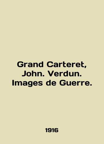 Grand Carteret, John. Verdun. Images de Guerre./Grand Carteret, John. Verdun. Images de Guerre. In English (ask us if in doubt). - landofmagazines.com