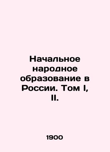 Nachalnoe narodnoe obrazovanie v Rossii. Tom I, II./Primary Public Education in Russia. Volume I, II. In Russian (ask us if in doubt) - landofmagazines.com