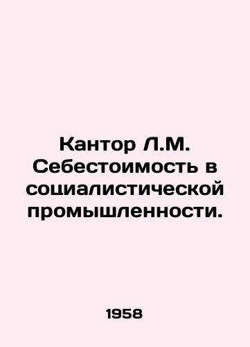 Kantor L.M. Sebestoimost v sotsialisticheskoy promyshlennosti./Cantor L.M. Cost in Socialist Industry. In Russian (ask us if in doubt) - landofmagazines.com