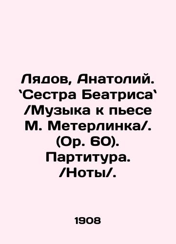 Lyadov, Anatoliy. `Sestra Beatrisa` Muzyka k pese M. Meterlinka . (Or. 60). Partitura. Noty./Lyadov, Anatoly.. Sister Beatrice  Music for M. Meterlincks play  (Op. 60). Score.  Notes. In Russian (ask us if in doubt). - landofmagazines.com