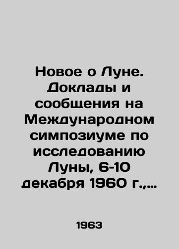 Novoe o Lune. Doklady i soobshcheniya na Mezhdunarodnom simpoziume po issledovaniyu Luny, 6-10 dekabrya 1960 g., Pulkovo, SSSR/News about the Moon. Presentations and presentations at the International Symposium on Moon Exploration, December 6-10, 1960, Pulkovo, USSR In Russian (ask us if in doubt) - landofmagazines.com