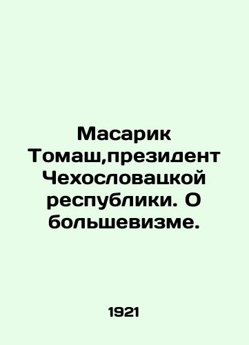 Masarik Tomash, prezident Chekhoslovatskoy respubliki. O bolshevizme./Masarik Tomasz, President of the Czechoslovak Republic. On Bolshevism. In Russian (ask us if in doubt). - landofmagazines.com