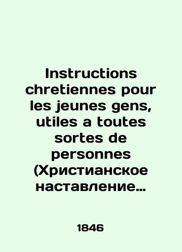 Instructions chretiennes pour les jeunes gens, utiles a toutes sortes de personnes (Khristianskoe nastavlenie dlya molodykh lyudey, poleznye dlya predstaviteley vsekh sosloviy)/Instructions chretiennes pour les jeunes gens, utiles a toutes sortes de personnes In Russian (ask us if in doubt). - landofmagazines.com