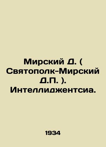 Mirskiy D. ( Svyatopolk-Mirskiy D.P. ). Intellidzhentsia./Mirsky D. (Svyatopolk-Mirsky D.P.). Intellectuals. In Russian (ask us if in doubt) - landofmagazines.com