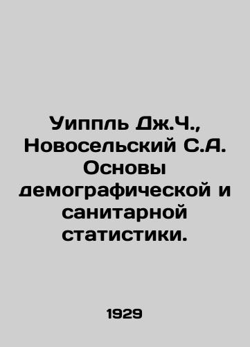 Uippl Dzh.Ch., Novoselskiy S.A. Osnovy demograficheskoy i sanitarnoy statistiki./Whipple J.C., Novoselsky S.A. Basics of Demographic and Sanitary Statistics. In Russian (ask us if in doubt) - landofmagazines.com