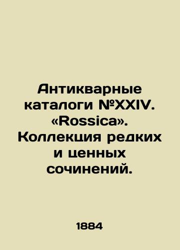 Antikvarnye katalogi #XXIV. «Rossica». Kollektsiya redkikh i tsennykh sochineniy./Antique catalogues # XXIV. Rossica. Collection of rare and valuable works. In Russian (ask us if in doubt). - landofmagazines.com