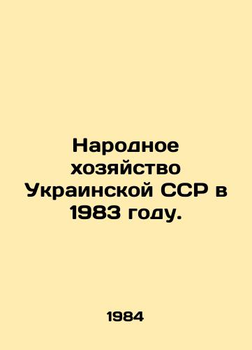 Narodnoe khozyaystvo Ukrainskoy SSR v 1983 godu./The National Economy of the Ukrainian SSR in 1983. In Russian (ask us if in doubt) - landofmagazines.com