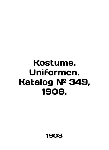 Kostume. Uniformen. Katalog # 349, 1908./Kostume. Uniformen. Katalog # 349, 1908. In English (ask us if in doubt) - landofmagazines.com