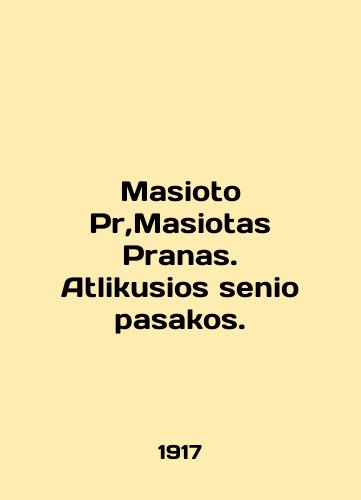 Masioto Pr,Masiotas Pranas. Atlikusios senio pasakos./Masioto Pr, Masiotas Pranas. Atlikusios senio pasakos. In English (ask us if in doubt). - landofmagazines.com