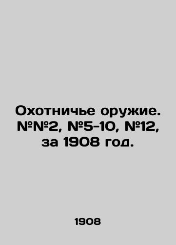 Okhotniche oruzhie. ##2, #5-10, #12, za 1908 god./Hunting weapons. # # 2, # 5-10, # 12, for 1908. In Russian (ask us if in doubt) - landofmagazines.com