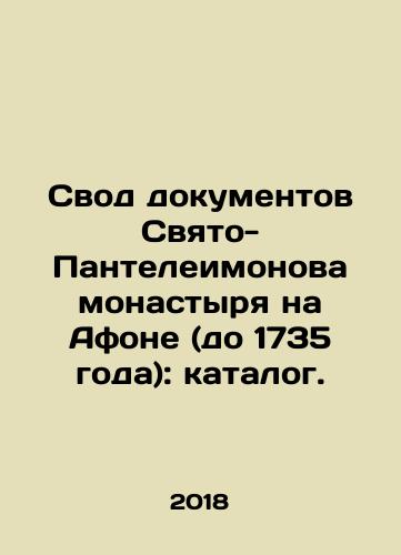 Svod dokumentov Svyato-Panteleimonova monastyrya na Afone (do 1735 goda): katalog./Collection of documents of St. Panteleimon Monastery on Mount Athos (until 1735): catalogue. In Russian (ask us if in doubt) - landofmagazines.com