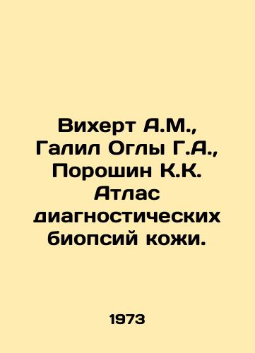 Vikhert A.M., Galil Ogly G.A., Poroshin K.K. Atlas diagnosticheskikh biopsiy kozhi./Wichert A.M., Galil Oğly G.A., Poroshin K.K. Atlas of Diagnostic Skin Biopsies. In Russian (ask us if in doubt). - landofmagazines.com